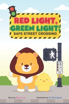 Red Light, Green Light: Safe Street Crossing: A Step-by-Step Guide for Children by Lee, Maria