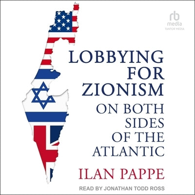 Lobbying for Zionism on Both Sides of the Atlantic by Pappe, Ilan