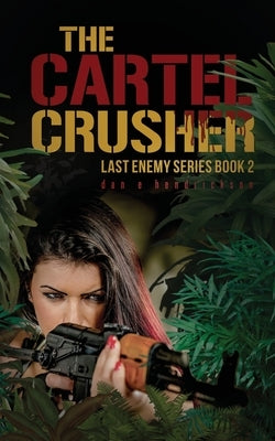 The Cartel Crusher: Last Enemy Series book 2 by Dan, Hendrickson E.