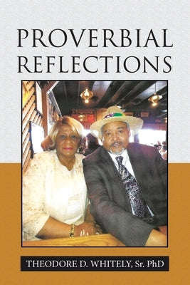 Proverbial Reflections by Whitely, Theodore D., Sr.