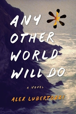 Any Other World Will Do by Lubertozzi, Alex