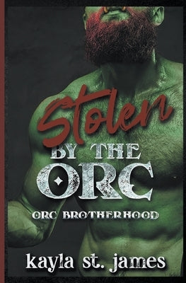 Stolen By The Orc by James, Kayla St