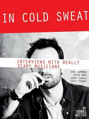 In Cold Sweat: Interviews with Really Scary Musicians by Wictor, Thomas