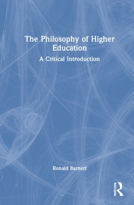 The Philosophy of Higher Education: A Critical Introduction by Barnett, Ronald