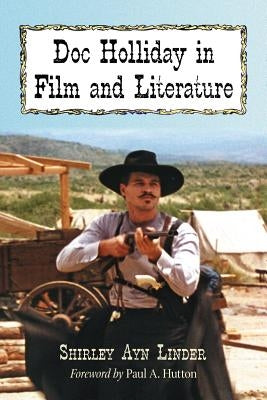 Doc Holliday in Film and Literature by Linder, Shirley Ayn