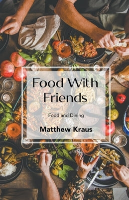 Food with Friends by Kraus, Matthew