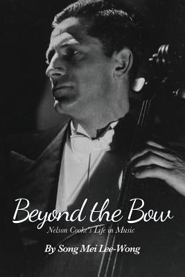 Beyond the Bow: Nelson Cooke's Life in Music by Lee-Wong, Song Mei