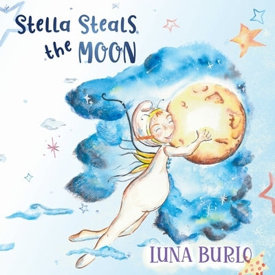 Stella Steals the Moon: A riotous rhyming picture book for children curious about science and outer space. by Burlo, Luna