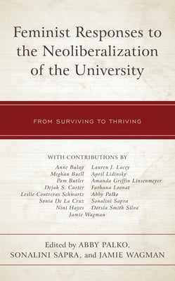 Feminist Responses to the Neoliberalization of the University: From Surviving to Thriving by Palko, Abby