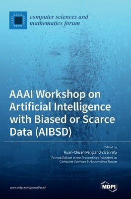 AAAI Workshop on Artificial Intelligence with Biased or Scarce Data (AIBSD) by Peng, Kuan-Chuan