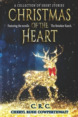 Christmas of the Heart: A Collection of Short Stories by Rush Cowperthwait, Cheryl