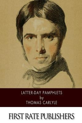 Latter-Day Pamphlets by Carlyle, Thomas