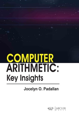 Computer Arithmetic: Key Insights by Padallan, Jocelyn O.