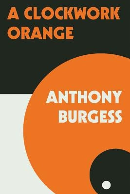 A Clockwork Orange by Burgess, Anthony