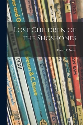 Lost Children of the Shoshones by Nevin, Evelyn C.