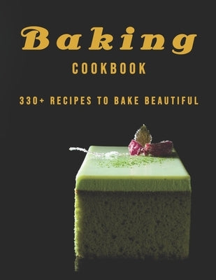 Baking Cookbook: 330+ Recipes to Bake Beautiful by Miracle, Dayle