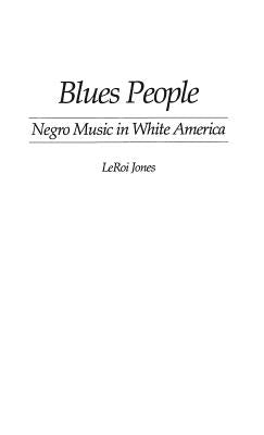 Blues People: Negro Music in White America by Baraka, Amiri