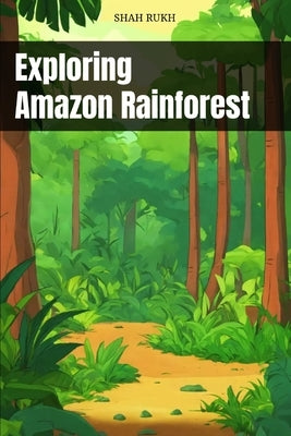 Exploring Amazon Rainforest by Rukh, Shah