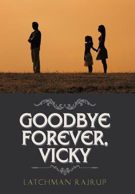 Goodbye Forever, Vicky by Rajrup, Latchman