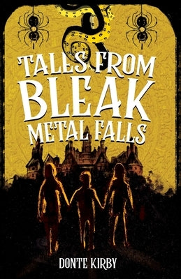 Tales from Bleak Metal Falls by Kirby, Donte