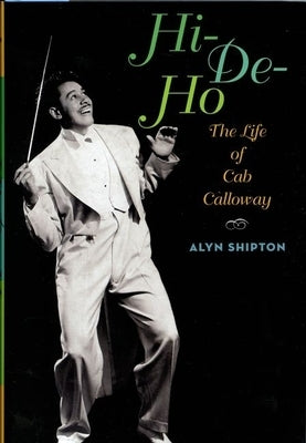 Hi-De-Ho: The Life of Cab Calloway by Shipton, Alyn