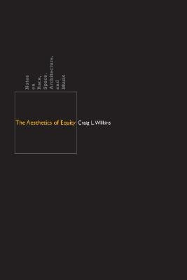 The Aesthetics of Equity: Notes on Race, Space, Architecture, and Music by Wilkins, Craig L.