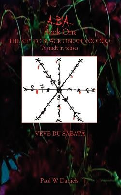 ABIA Book One: The Key to Black Obeah Voodoo by Daniels, Paul W.