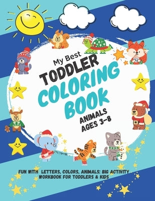 My Best Toddler Coloring Book Animals ages 3-8: Fun with Letters, Colors, Animals: Big Activity Workbook for Toddlers & Kids 2, 3, 4 & 5 for Kindergar by Books, Funny