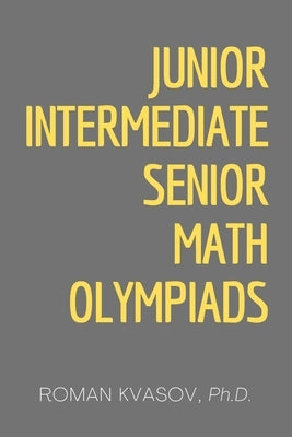 Junior, Intermediate and Senior Math Olympiads by Kvasov, Roman