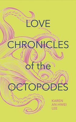 Love Chronicles of the Octopodes by Lee, Karen An-Hwei