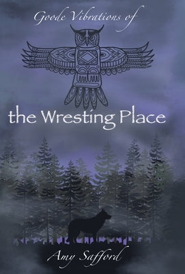 Goode Vibrations of the Wresting Place by Safford, Amy