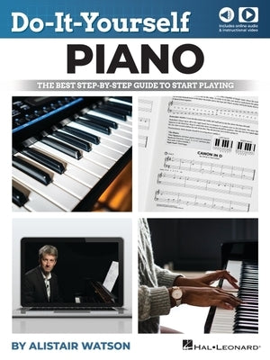 Do-It-Yourself Piano: The Best Step-By-Step Guide to Start Playing - Book with Online Audio & Video by Watson, Alistair