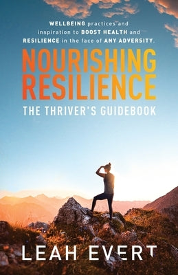 Nourishing Resilience: The Thriver's Guidebook by Evert, Leah