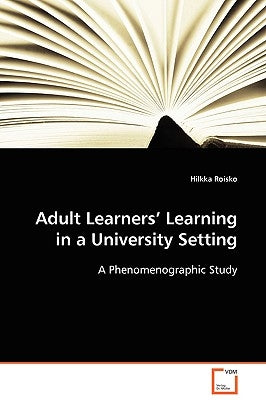 Adult Learners' Learning in a University Setting by Roisko, Hilkka