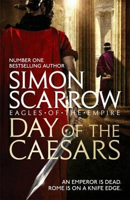 Day of the Caesars (Eagles of the Empire 16) by Scarrow, Simon