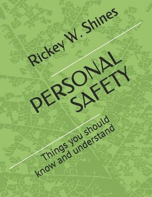 Personal Safety: Things you should know and understand by Shines, Rickey W.