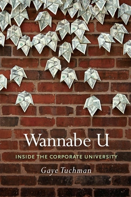 Wannabe U: Inside the Corporate University by Tuchman, Gaye