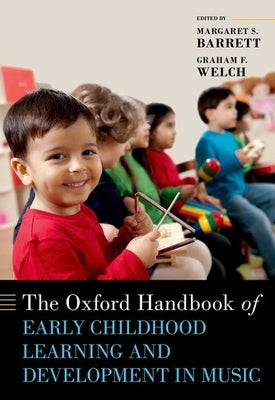 The Oxford Handbook of Early Childhood Learning and Development in Music by Barrett, Margaret S.