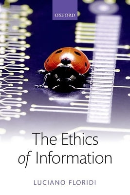 The Ethics of Information by Floridi, Luciano