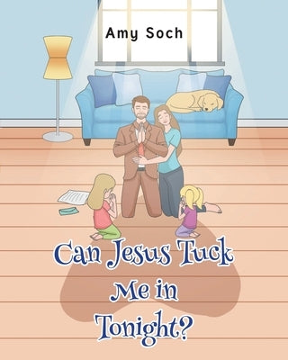 Can Jesus Tuck Me in Tonight? by Soch, Amy