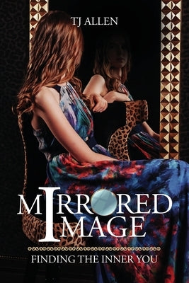 Mirrored Image: Finding the Inner You by Allen, Tj