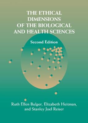 The Ethical Dimensions of the Biological and Health Sciences by Bulger, Ruth Ellen