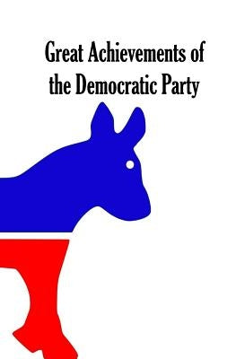 Great Achievements of the Democratic Party by Blakeman, Harley T.