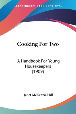 Cooking For Two: A Handbook For Young Housekeepers (1909) by Hill, Janet McKenzie