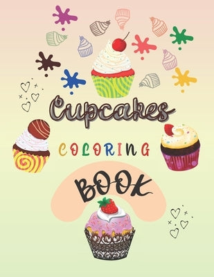 Cupcakes Coloring Book: : Sweet Designs of Tasty Desserts ( for Kids of All Ages ) by Smith