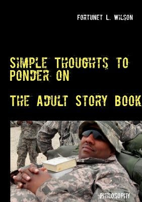 Simple Thoughts to Ponder on: The Adult Story Book by Wilson, Fortunet L.