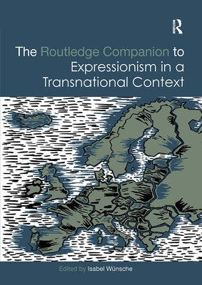 The Routledge Companion to Expressionism in a Transnational Context by Wünsche, Isabel