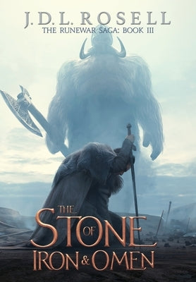 The Stone of Iron and Omen (The Runewar Saga #3) by Rosell, J. D. L.