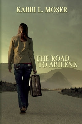 The Road to Abilene by Moser, Karri L.