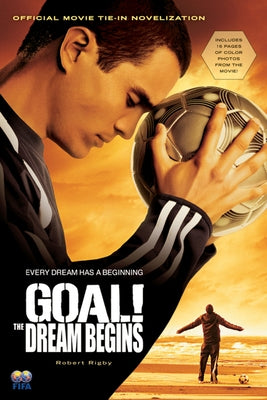 Goal!: The Dream Begins by Rigby, Robert